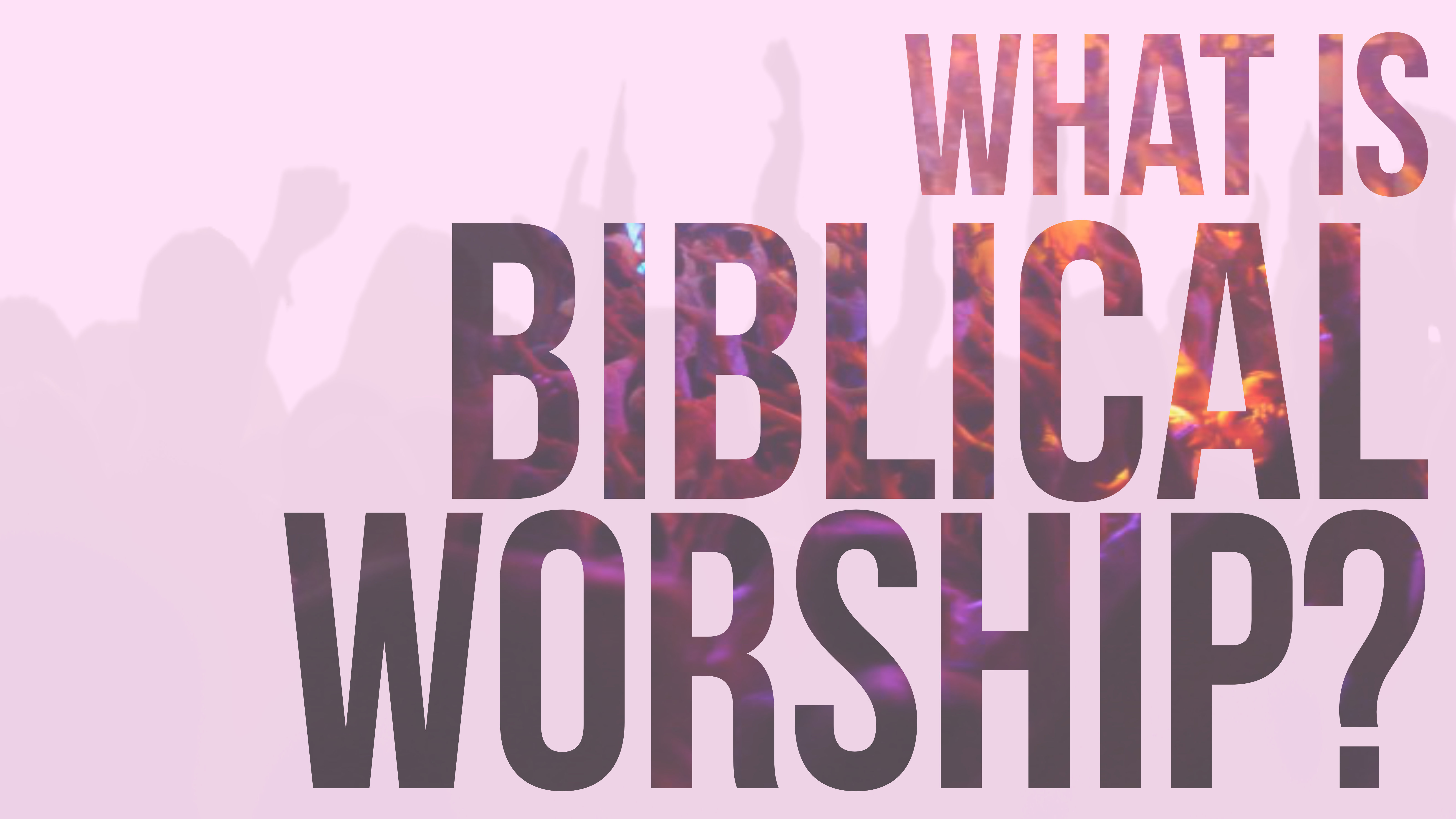 Biblical Worship